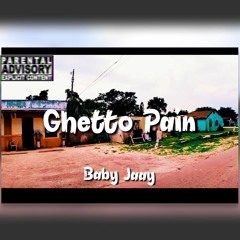 Baby Jaay- Ghetto Pain