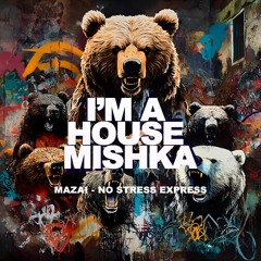 Mazai - No Stress Express (Extended Mix) [I'm A House Mishka]