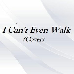 I Can't Even Walk - Cover by Tony