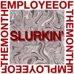 SLURKIN'