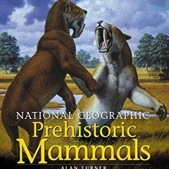 VIEW EPUB KINDLE PDF EBOOK National Geographic Prehistoric Mammals by  Alan Turner,Ma