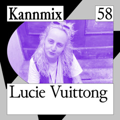 KANNMIX 58 | Lucie Vuittong