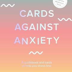 ✔read❤ Cards Against Anxiety (Guidebook & Card Set): A Guidebook and Cards to Help