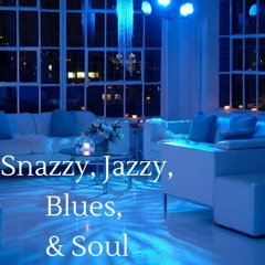 Snazzy, Jazzy, Blues, & Soul