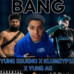 BANG BANG BANG - Yung Ssueno (feat. Klumzy.p13 X Yung Ag)