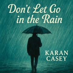 Don’t Let Go in the Rain