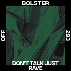 Bolster - Don't Talk Just Rave EP (OFF Recordings)