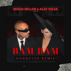 Misha Miller x Alex Velea - BAM BAM (GANGSTER Remix)