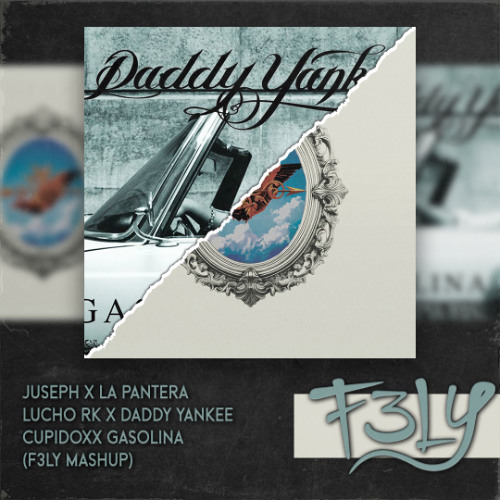Juseph X La Pantera X Lucho Rk X Daddy Yankee - Cupidoxx Gasolina (F3LY Mashup)
