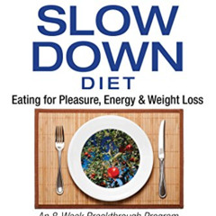 [READ] EBOOK 📤 The Slow Down Diet: Eating for Pleasure, Energy, and Weight Loss by
