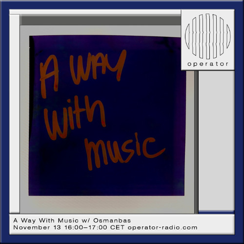 A Way With Music  w/ Osmanbas - 13th November 2025