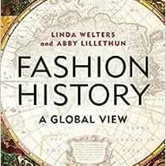 [View] [EBOOK EPUB KINDLE PDF] Fashion History: A Global View (Dress, Body, Culture) by Linda Welter