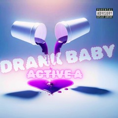 DrankBaby- Active A Prod. Billdidthebeat