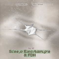 Cataphonic Mix Series 35 __ Sleep Exchange & FDH (@ Mach 1 2025, Deep Echo)