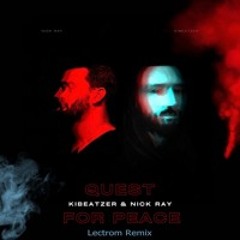 Kibeatzer & Nick Ray - Quest for Peace [Lectrom Remix] | FREE DOWNLOAD