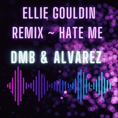 FREE DOWNLOAD - Ellie Gouldin - Hate Me (Dmb & Alvarez Remix)