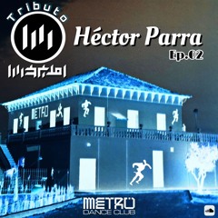 Tributo MetrO DancE CluB Discoteca EP.02 - Héctor Parra - VoLuMeN 254 19.07.2024 .mp3