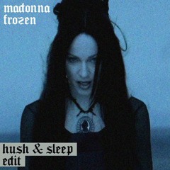 Madonna - Frozen (Hush & Sleep Edit) (FREE DL)