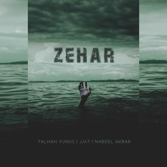 ZEHAR - Talhah Yunus | JJ47 | Nabeel Akbar (Prod. by Jokhay)