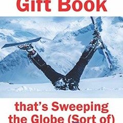 READ EBOOK EPUB KINDLE PDF The Skiers Gift Book that's Sweeping the Globe (Sort of) by  Dan Cody �