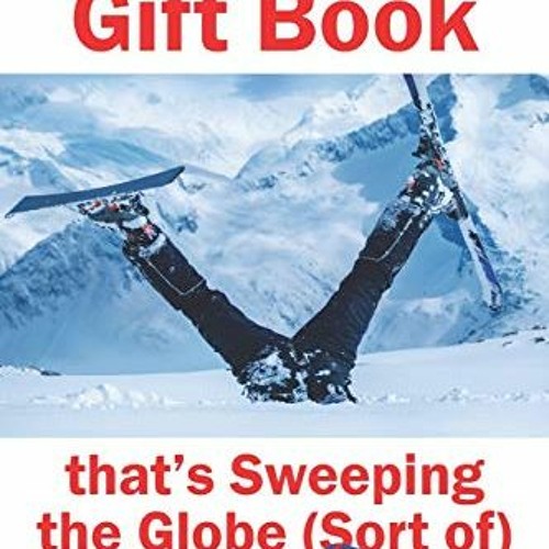 READ EBOOK EPUB KINDLE PDF The Skiers Gift Book that's Sweeping the Globe (Sort of) by  Dan Cody �