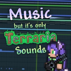 MUSIC But It's Only TERRARIA Sounds!