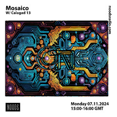 Mosaico w/ Calagad13 [at] Noods Radio