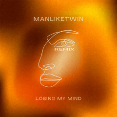 Losing My Mind - ManLikeTwin [BLDCLWT] Remix