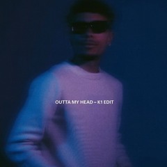 OUTTA MY HEAD - K1 EDIT