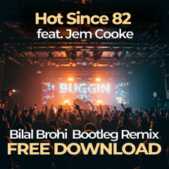 Hot Since 82 Feat Jem Cooke - Buggin (Bilal Brohi Bootleg Remix) - FREE DOWNLOAD
