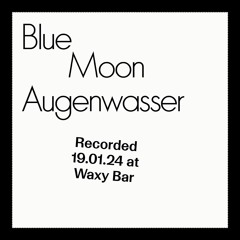 2024-01-19 Augenwasser – Blue Moon