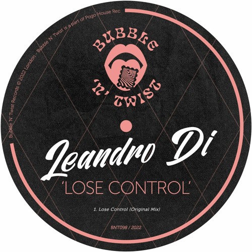 LEANDRO DI - Lose Control [BNT098] Bubble N Twist Rec / 19th August 2022