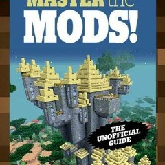 READ [EBOOK EPUB KINDLE PDF] Master the Mods!: Minecraft®™ Secrets & Cool Ways to Take Your Build