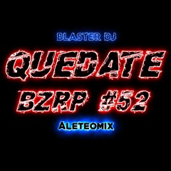 QUEDATE QUEVEDO BZRP #52 BLASTER DJ ALETEOMIX