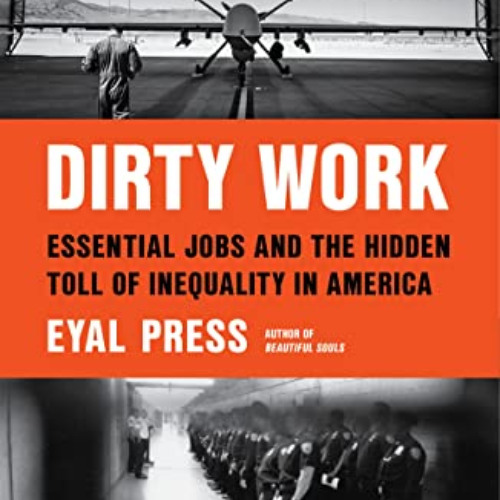Access EPUB ✔️ Dirty Work: Essential Jobs and the Hidden Toll of Inequality in Americ