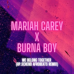 Mariah Carey X Burna Boy - We Belong Together (rp.scheno Afrobeats Remix)