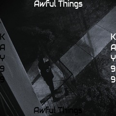 Awful Things - Kay99 prod.elisxxv