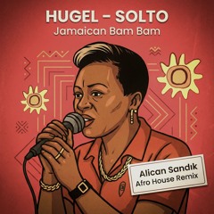 HUGEL , SOLTO - Bam Bam (Alican Sandık AFRO HOUSE REMİX)