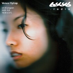 Venus Flytrap @ byyb.radio | Oct.05 2025