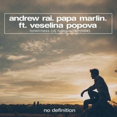 Andrew Rai, Papa Marlin Feat. Veselina Popova - Loneliness (DJ Lutique Remix)