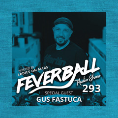Feverball Radio Show 293 with Ladies On Mars + Special Guest Gus Fastuca