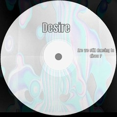 PREMIERE: Desire - Are We Still Dancing To Disco [FREE DOWNLOAD]