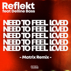 Need To Feel Loved (Matrix Remix) [feat. Delline Bass]
