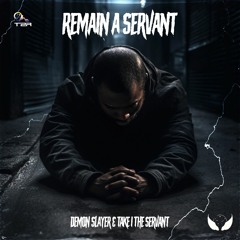 Remain A Servant (Feat. Take1 The Servant) (prod. demon slayer)
