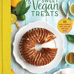 Get [EBOOK EPUB KINDLE PDF] Sweet Vegan Treats: 90 Recipes for Cookies, Brownies, Cakes, and Tarts b