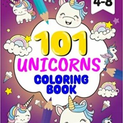 Free Pdf 101 Unicorns: Coloring Book Ages: 4-8 By  Aurora Starlight (Author)