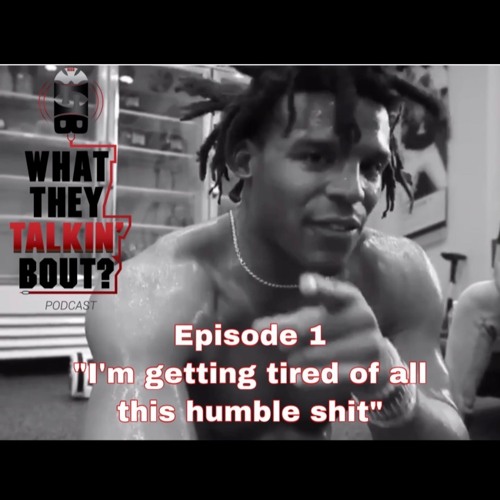 "I'M GETTING TIRED OF ALL THIS HUMBLE SH*T" | WHAT THEY TALKIN' BOUT PODCAST