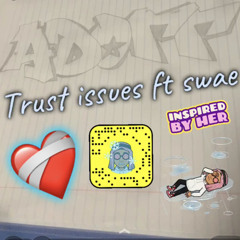 Trust issues ft Swaetheyoungin