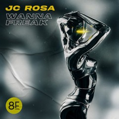 JC Rosa - Wanna Freak (Original Mix) *Out May 3rd on 8Funk Records*