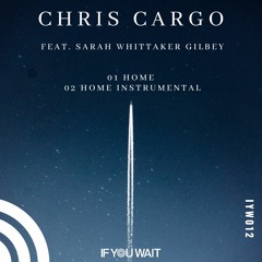 PREMIERE: Chris Cargo - Feat. Sarah Whittaker Gilbey 'Home' (Vocal Mix) If You Wait Music